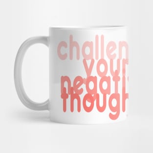 Challenge Your Negative Thoughts Mug